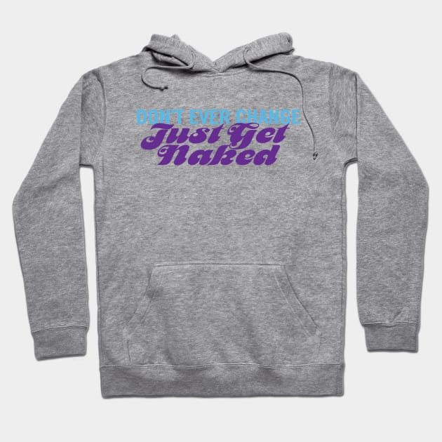 Just Get Naked Hoodie by trenoops